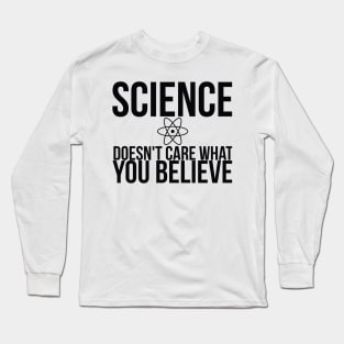 Science Doesn't Care What You Believe Joke Long Sleeve T-Shirt